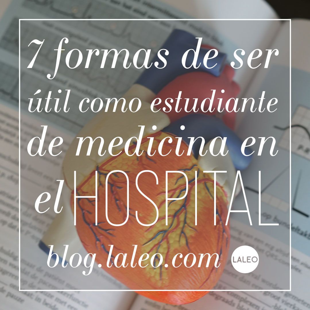 7 formas de ser útil como estudiante de medicina en el hospital