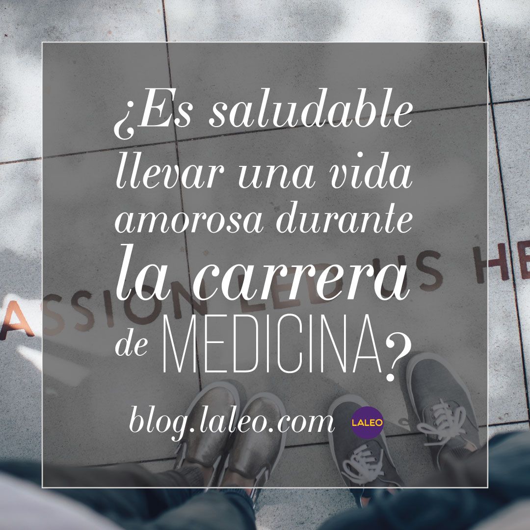 ¿Es saludable llevar una vida amorosa durante la carrera de medicina?