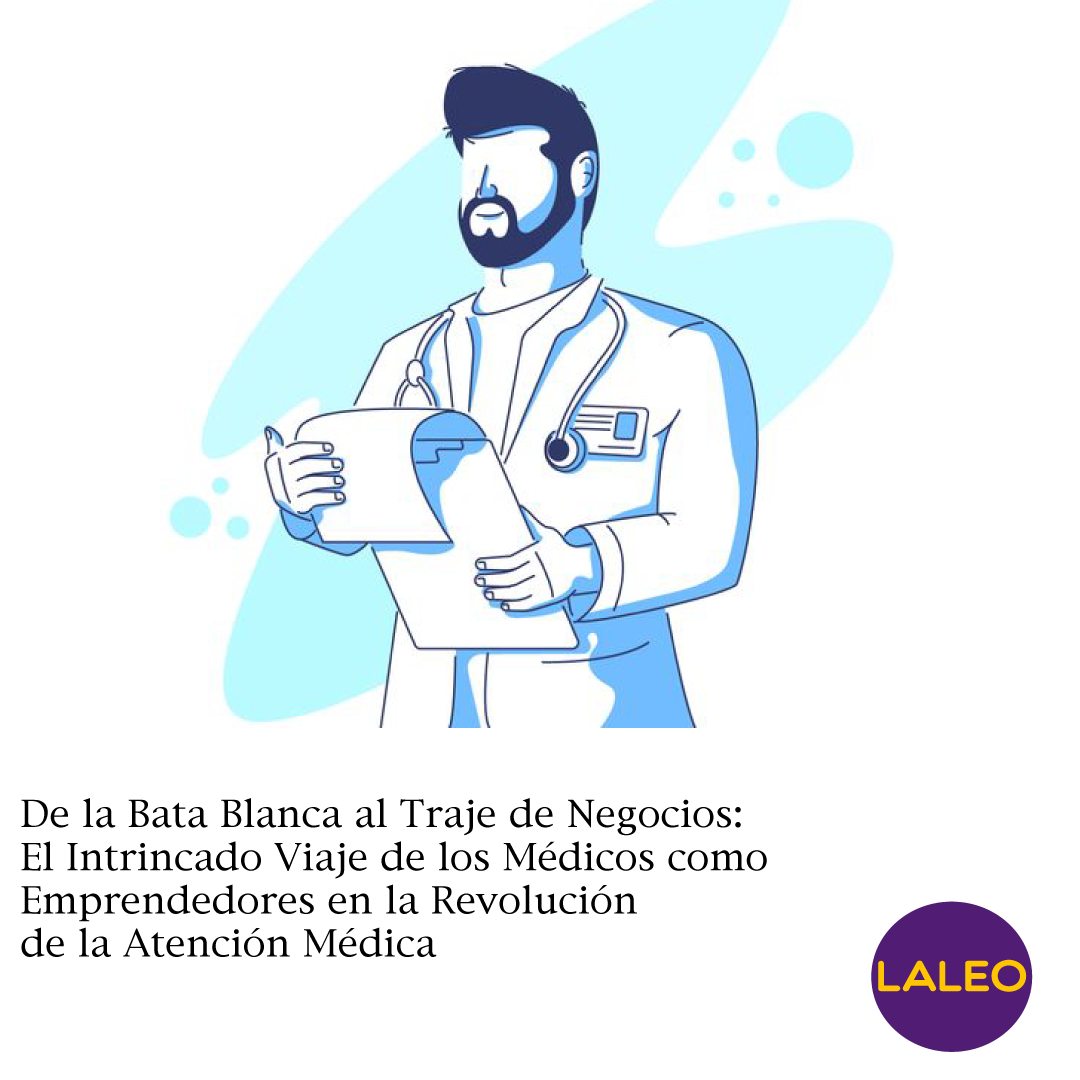 De la Bata Blanca al Traje de Negocios: El Intrincado Viaje de los Médicos como Emprendedores en la Revolución de la Atención Médica