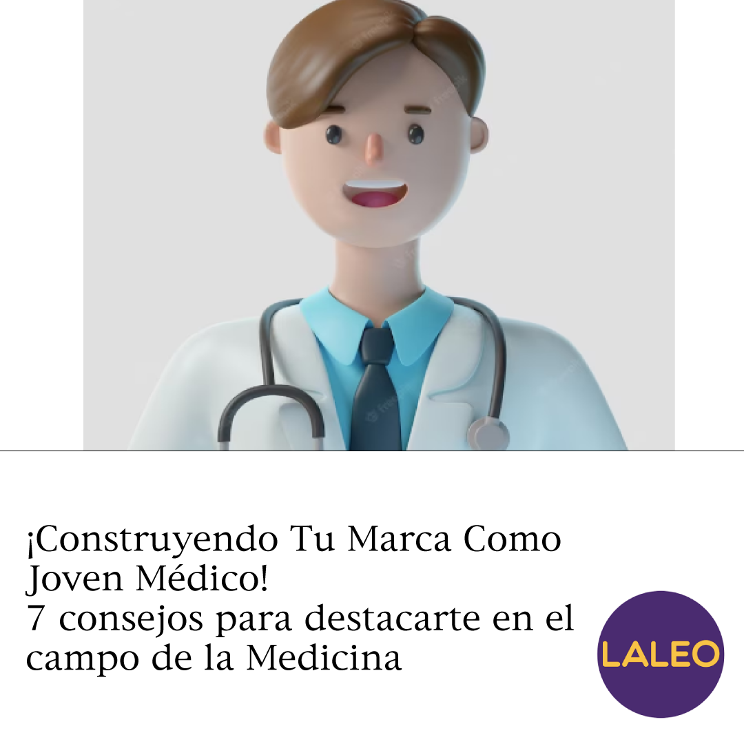 ¡Construyendo Tu Marca Como Joven Médico! 7 consejos para destacarte en el campo de la Medicina