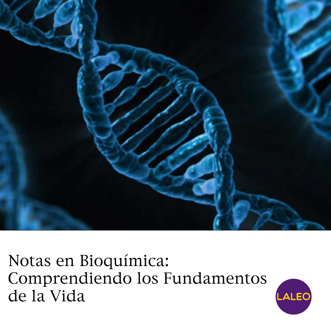 Notas en Bioquímica: Comprendiendo los Fundamentos de la Vida