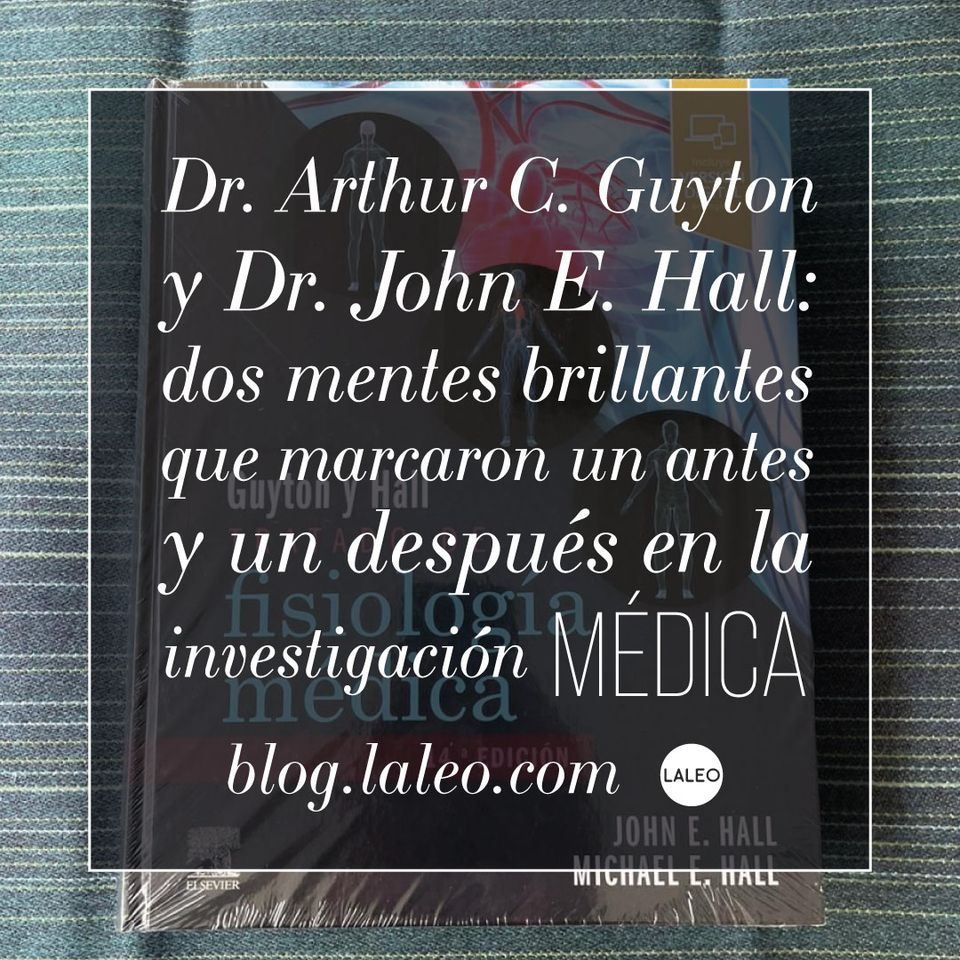 Dr. Arthur C. Guyton y Dr. John E. Hall: dos mentes brillantes que marcaron un antes y un después en la investigación médica