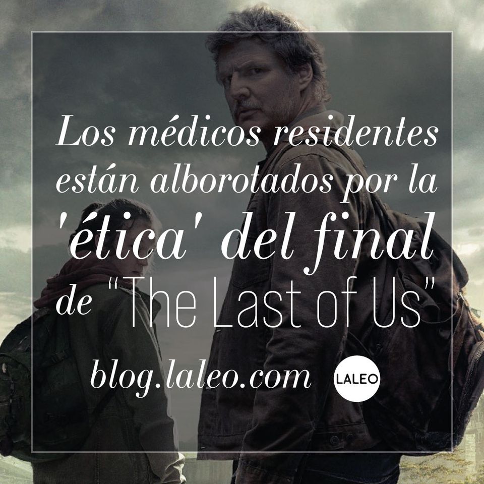 Los médicos residentes están alborotados por la 'ética' del final de “The Last of Us”