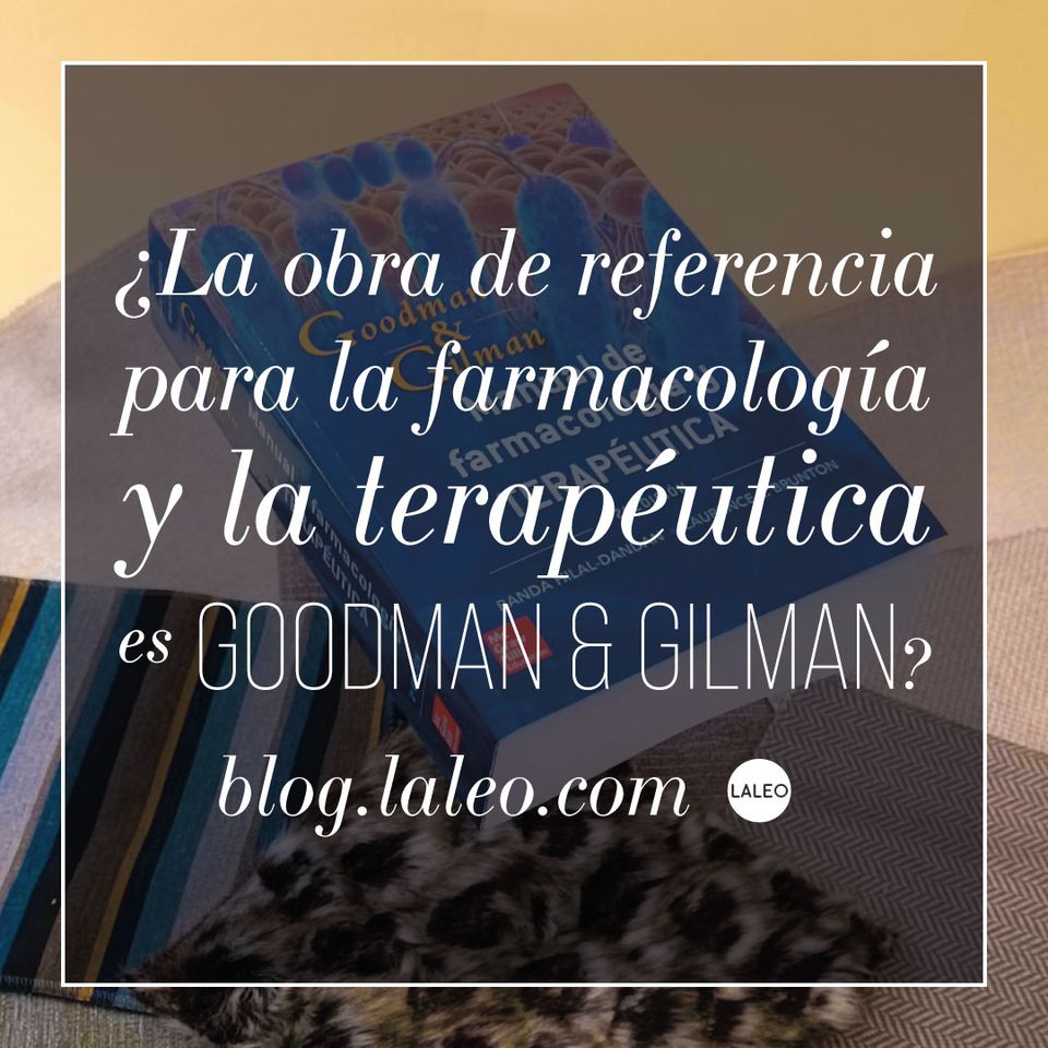 ¿La obra de referencia para la farmacología y la terapéutica es Goodman & Gilman?