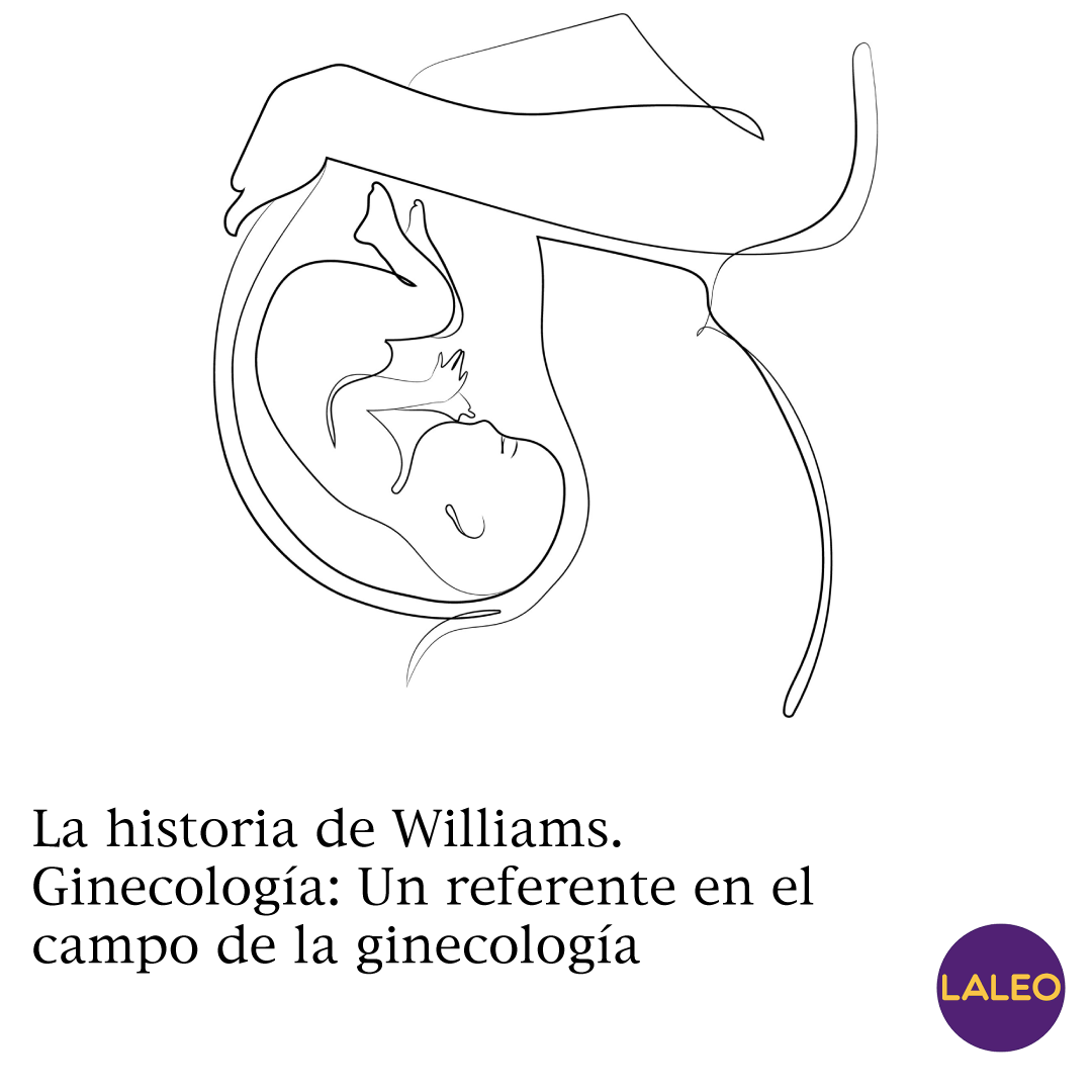 La historia de Williams. Ginecología: Un referente en el campo de la ginecología
