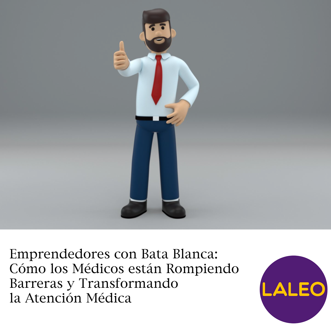 Emprendedores con Bata Blanca: Cómo los Médicos están Rompiendo Barreras y Transformando la Atención Médica